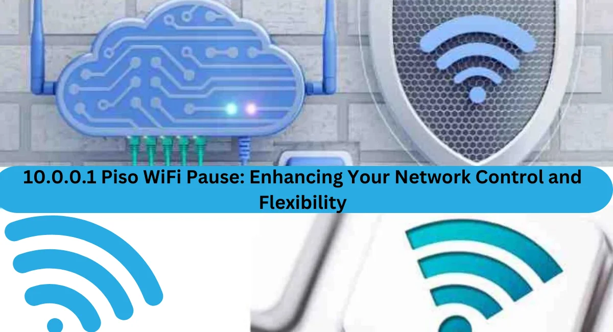 10.0.0.1 Piso WiFi Pause: Enhancing Your Network Control and Flexibility